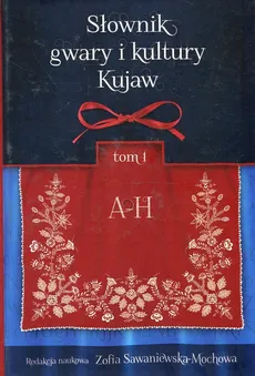 Słownik gwary i kultury Kujaw Tom 1 A-H - Outlet