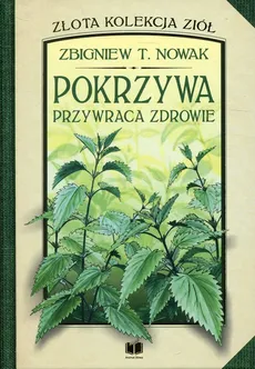 Pokrzywa przywraca zdrowie - Nowak Zbigniew T.
