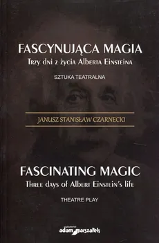 Fascynująca magia Trzy dni z żcyia Alberta Einsteina - Czarnecki Janusz Stanisław