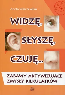 Widzę słyszę czuję Zabawy aktywizujące zmysły kilkulatków - Outlet - Agnieszka Winczewska