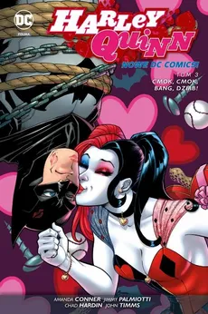 Harley Quinn – Cmok, cmok, bang, dziab!, tom 3. Nowe DC Comics - Amanda Conner, Jimmy Palmiotti