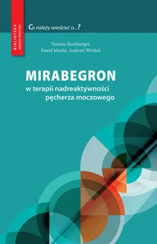 Mirabegron w terapii nadreaktywności pęcherza moczowego - Paweł Miotła, Tomasz Rechberger, Andrzej Wróbel