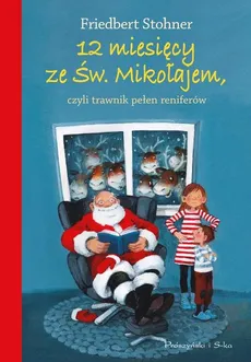 12 miesięcy ze Świętym Mikołajem, czyli trawnik pełen reniferów - Stohner Friedbert