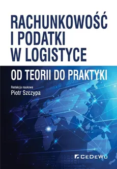 Rachunkowość i podatki w logistyce - od teorii do praktyki - Outlet - Piotr Szczypa (red.)