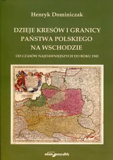 Dzieje kresów i granicy państwa polskiego na wschodzie - Outlet - Henryk Dominiczak