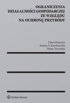 Ograniczenia działalności gospodarczej ze względu na ochronę przyrody - Daria Danecka, Joanna Kierzkowska, Diana Trzcińska