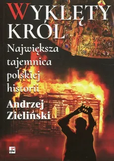 Wyklęty król Największa tajemnica polskiej historii - Outlet - Andrzej Zieliński