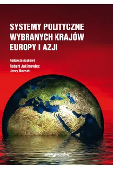 Systemy polityczne wybranych krajów Europy i Azji - Robert Jakimowicz, Jerzy Kornaś