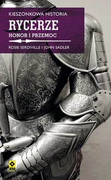Kieszonkowa historia Rycerze Honor i przemoc - John Sadler, Rosie Serdville