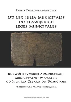 Od lex Iulia municipalis do flawijskich leges municipales - Emilia Twarowska-Antczak