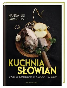 Kuchnia Słowian, czyli o poszukiwaniu dawnych smaków - Outlet - Hanna Lis, Paweł Lis