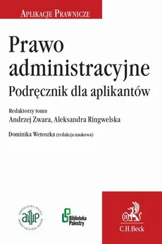 Prawo administracyjne. Podręcznik dla aplikantów - Aleksandra Ringwelska, Andrzej Zwara, Dominika Wetoszka