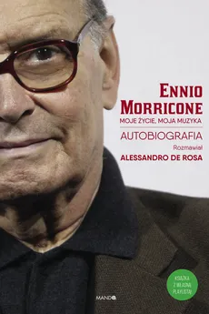Moje życie, moja muzyka - De Rosa Allesandro, Ennio Morricone