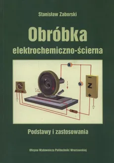 Obróbka elektrochemiczna - ścierna - Stanisław Zaborski