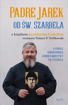 Padre Jarek od św. Szarbela - Jarosław Cielecki ks., Tomasz Terlikowski