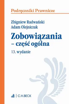 Zobowiązania - część ogólna. Wydanie 13 - Adam Olejniczak, Zbigniew Radwański
