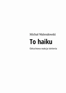 To haiku - Michał Walendowski