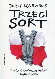 Trzeci sort, czyli jak zakończyć wojnę polsko-polską - Jerzy Karwelis