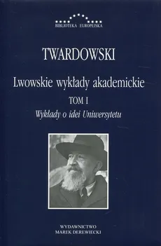 Lwowskie wykłady akademickie Tom 1 - Kazimierz Twardowski