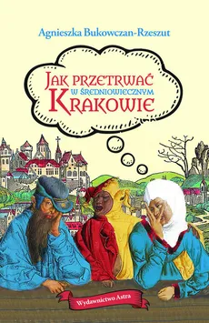 Jak przetrwać w średniowiecznym Krakowie - Outlet - Agnieszka Bukowczan-Rzeszut