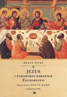 Jezus i żydowskie korzenie Eucharystii - Outlet - Brant Pitre