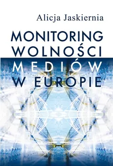 Monitoring wolności mediów w Europie - Outlet - Alicja Jaskiernia