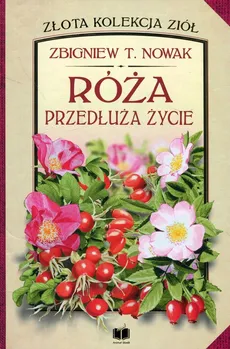 Róża przedłuża życie - Outlet - Nowak Zbigniew T.