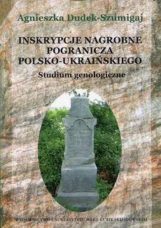 Inskrypcje nagrobne pogranicza polsko-ukraińskiego - Outlet - Agnieszka Dudek-Szumigaj