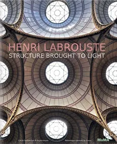 Henri Labrouste Structure Brought to Light - Outlet - Barry Bergdoll