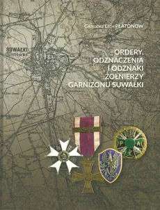 Ordery odznaczenia i odznaki żołnierzy Garnizonu Suwałki - Płatonow Grzegorz Lech
