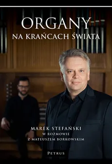 Organy na krańcach świata - Mateusz Borkowski, Marek Stefański