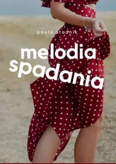 Melodia spadania - Paula Stadnik