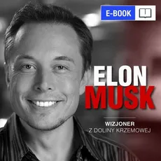 Elon Musk. Wizjoner z Doliny Krzemowej - Kinga Kosecka, Łukasz Tomys