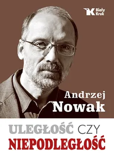 Uległość czy niepodległość - Outlet - Andrzej Nowak