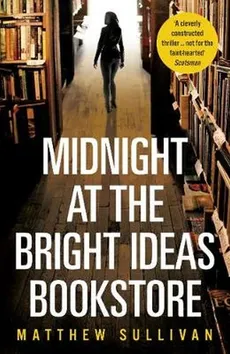 Midnight at the Bright Ideas Bookstore - Matthew Sullivan