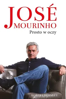 Jose Mourinho Prosto w oczy - Outlet - Robert Beasley