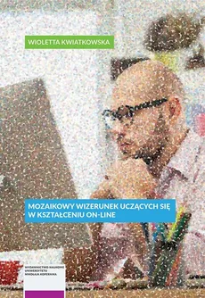Mozaikowy wizerunek uczących się w uniwersyteckim kształceniu on-line - Outlet - Wioletta Kwiatkowska