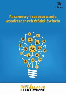 Parametry i zastosowania współczesnych źródeł światła - Janusz Strzyżewski