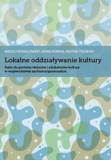 Lokalne oddziaływanie kultury - Maciej Kowalewski, Anna Nowak, Regina Thurow