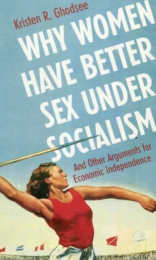 Why women have better sex under socialism - Outlet - Ghodsee Kristen R.