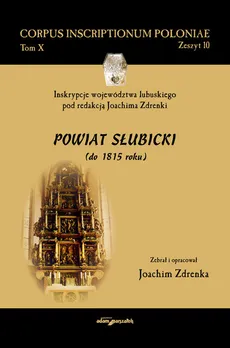 Inskrypcje województwa lubuskiego pod redakcją Joachima Zdrenki. Powiat Słubicki (do 1815 roku) - Joachim Zdrenka