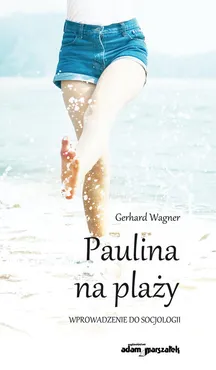 Paulina na plaży Wprowadzenie do socjologii - Grzegorz Adamczyk, Gerhard Wagner