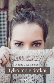 Tylko mnie dotknij - Aldona Likus-Cannon