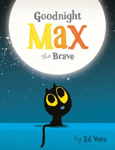 Goodnight Max the Brave - Ed Vere