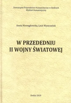 W przededniu II wojny światowej - Aneta Niewęgłowska, Lech Wyszczelski