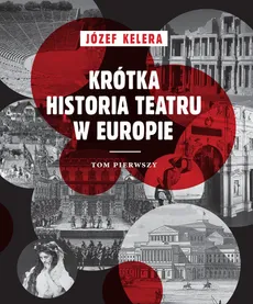 Krótka historia teatru w Europie Tom 1 - Outlet - Józef Kelera