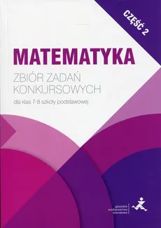 Matematyka Zbiór zadań konkursowych dla klas 7-8 szkoły podstawowej Część 2 - Outlet - Jerzy Janowicz