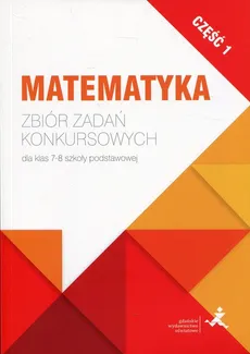 Matematyka Zbiór zadań konkursowych dla klas 7-8 szkoły podstawowej Część 1 - Jerzy Janowicz