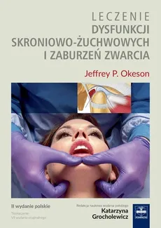 Leczenie dysfunkcji skroniowo-żuchwowych i zaburzeń zwarcia - Outlet - Okeson Jeffrey P.