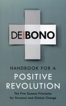 Handbook for a positive revolution - De Bono Edward